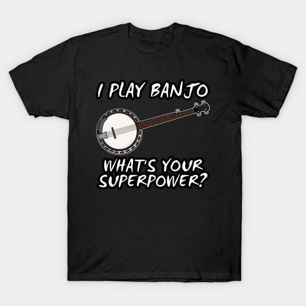 I Play Banjo What's Your Superpower Musician Funny T-Shirt by doodlerob